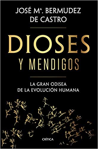 "Dioses y mendigos". Un excelente libro sobre la gran odisea de la evolución humana.